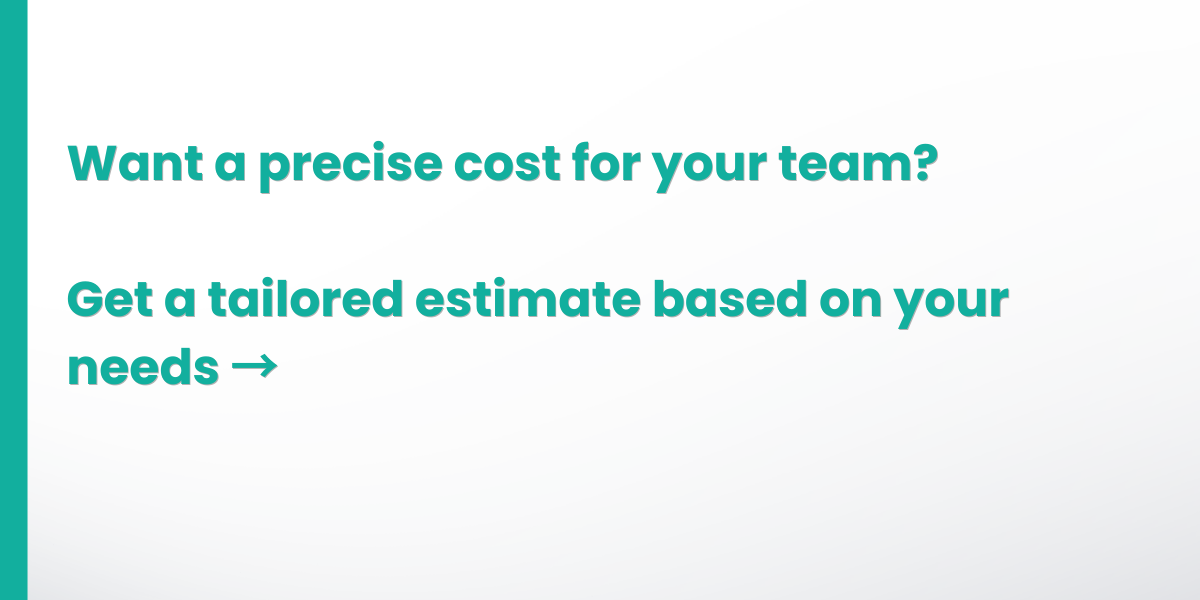 Want a precise cost for your team?