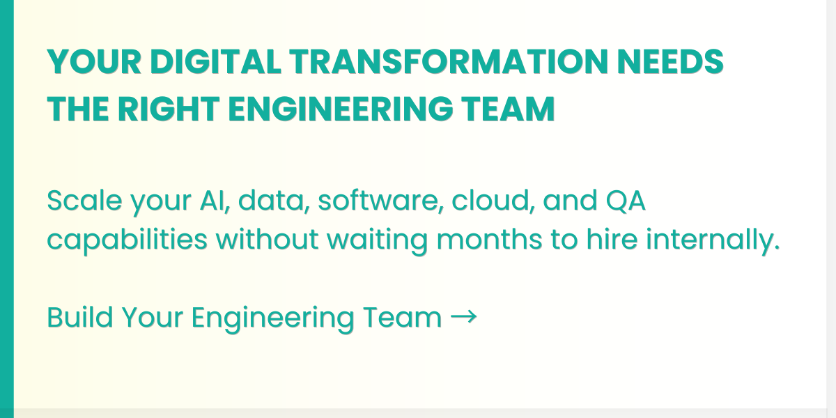 YOUR DIGITAL TRANSFORMATION NEEDS THE RIGHT ENGINEERING TEAM
